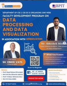 The Department of Computer Science and Engineering (CSE) & CSE (Data Science)  organised a One-Week Faculty Development Program (FDP)on "Data Processing and Data Visualization* in association with  Winnovation. The program aims to enhance faculty expertise in  data analytics and visualization through industry-oriented sessions led by experts.